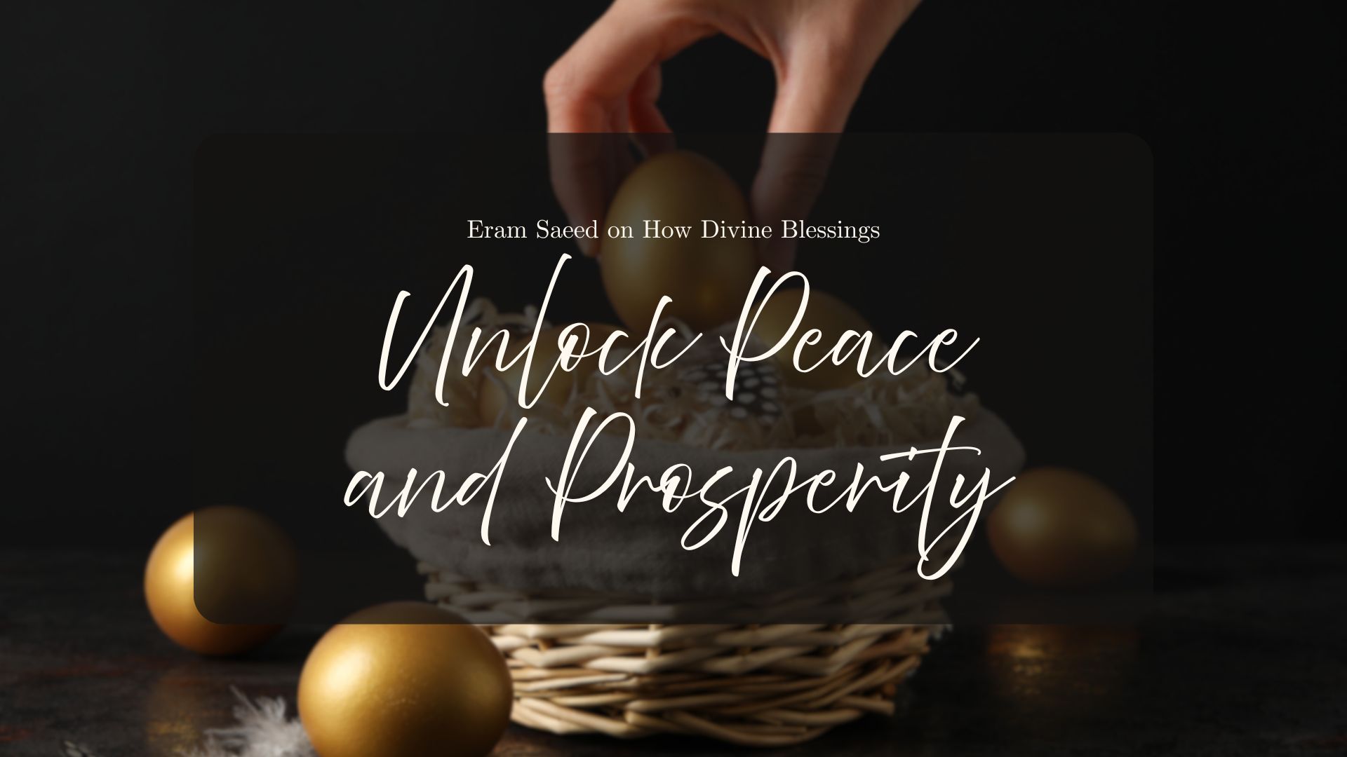 Eram Saeed on How Divine Blessings Unlock Peace and Prosperity