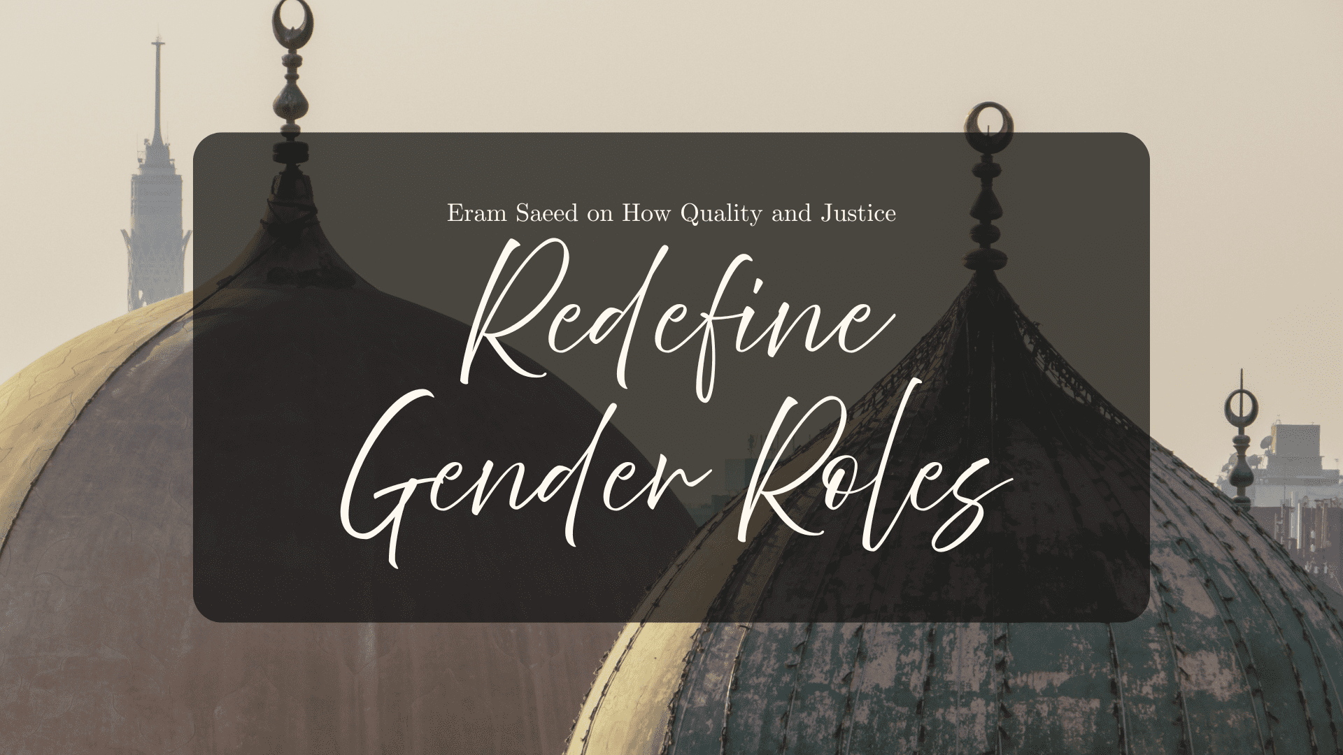 Eram Saeed on How Equality and Justice Redefine Gender Roles